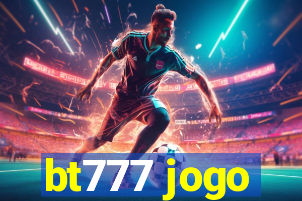 bt777 jogo